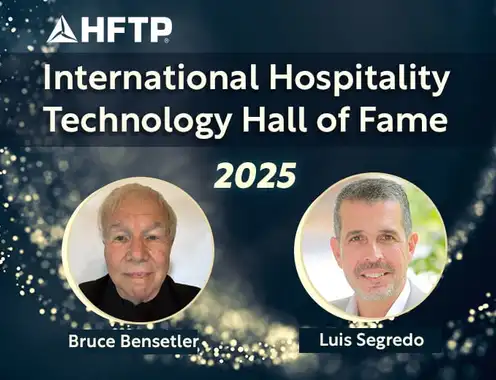 HFTP Announces 2025 Inductees to the Hospitality Technology Hall of Fame: Bruce Bensetler and Luis Segredo