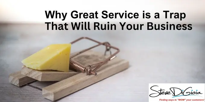 Why Great Service is a Trap That Will Ruin Your Business