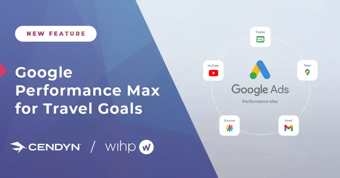 Cendyn elevates their hotel Digital Marketing offering with seamless integration of Google Performance Max for Travel Goals