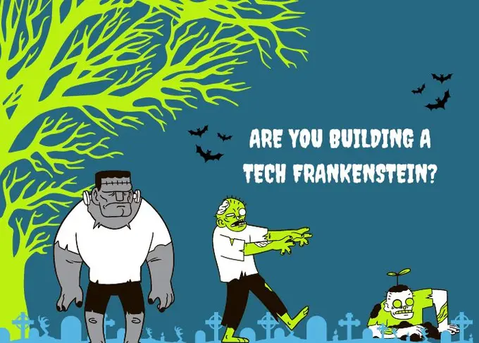 Are You Building a Tech Frankenstein?