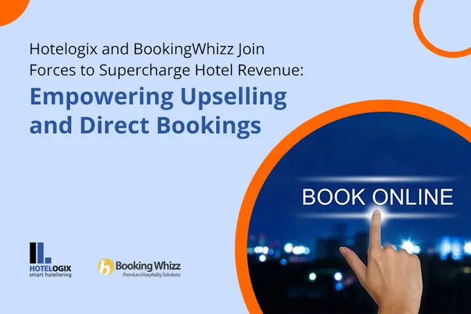 Hotelogix and BookingWhizz Join Forces to Supercharge Hotel Revenue: Empowering Upselling and Direct Bookings