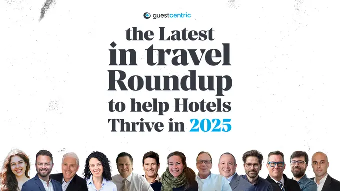 The Latest in Travel Roundup - Expert Insights to help Hotels Thrive in 2025!