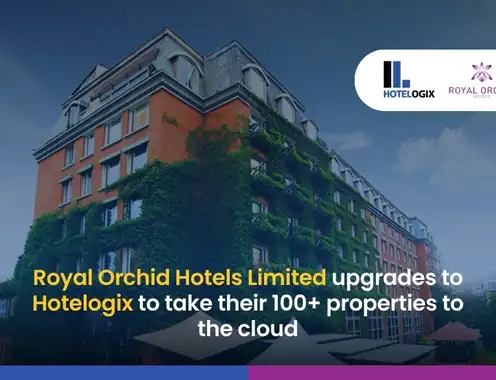 Royal Orchid Hotels Limited upgrades to Hotelogix to take their 100+ properties to the cloud