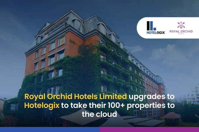 Royal Orchid Hotels Limited upgrades to Hotelogix to take their 100+ properties to the cloud
