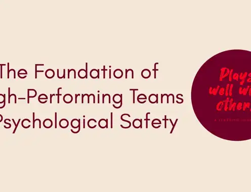 The Foundation of High-Performing Teams - Psychological Safety