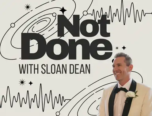 Not Done with Sloan Dean
