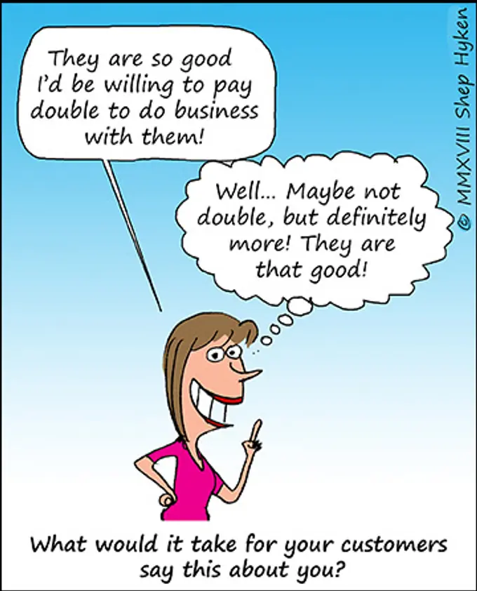 Are You So Good Your Customers Would Pay You Double? | By Shep Hyken