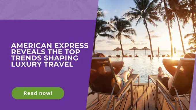 American Express Reveals the Top Trends Shaping Luxury Travel