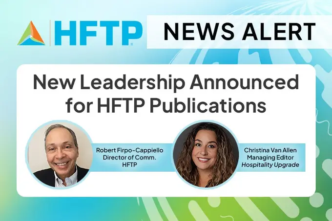 HFTP Welcomes Robert Firpo-Cappiello as Director of Communications and Promotes Christina Van Allen to Managing Editor of Hospitality Upgrade