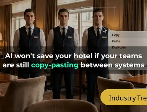 AI won't save your hotel if your teams are still copy-pasting between systems