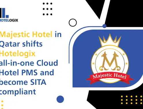 Majestic Hotel in Qatar shifts Hotelogix all-in-one cloud Hotel PMS and become SITA compliant