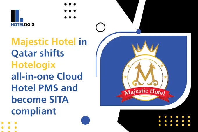 Majestic Hotel in Qatar shifts Hotelogix all-in-one cloud Hotel PMS and become SITA compliant