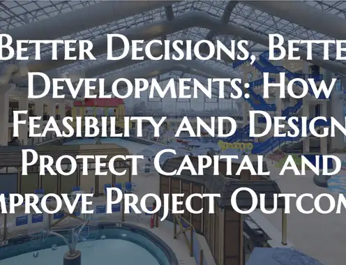 Better Decisions, Better Developments: How Feasibility and Design Protect Capital and Improve Project Outcomes