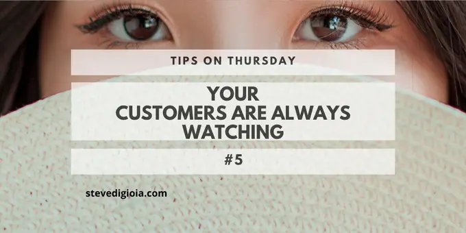 Your Customers Are Always Watching