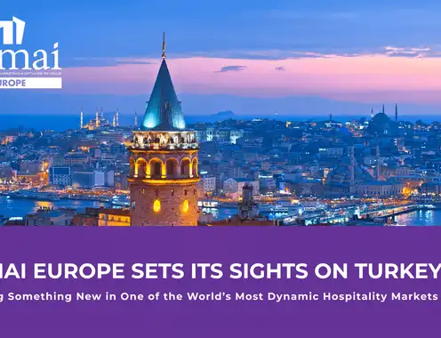 HSMAI Europe Sets Its Sights on Turkey — Building Something New in One of the World’s Most Dynamic Hospitality Markets