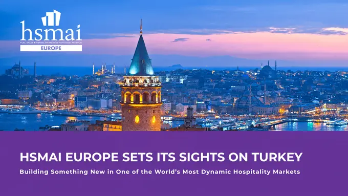 HSMAI Europe Sets Its Sights on Turkey — Building Something New in One of the World’s Most Dynamic Hospitality Markets