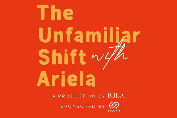 The Unfamiliar Shift with Ariela Podcast Embarks on a New Journey