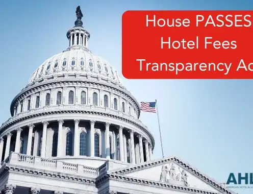 AHLA statement on the House passage of the Hotel Fees Transparency Act