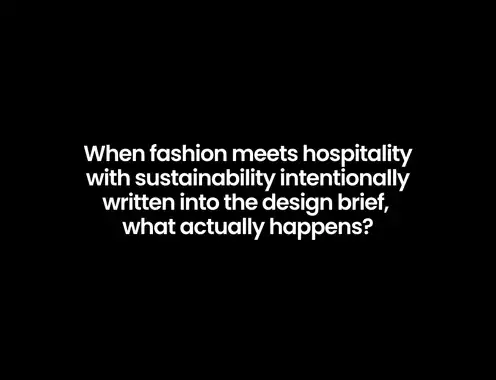 When fashion meets hospitality with sustainability intentionally written into the design brief (not just the marketing one), what actually happens?