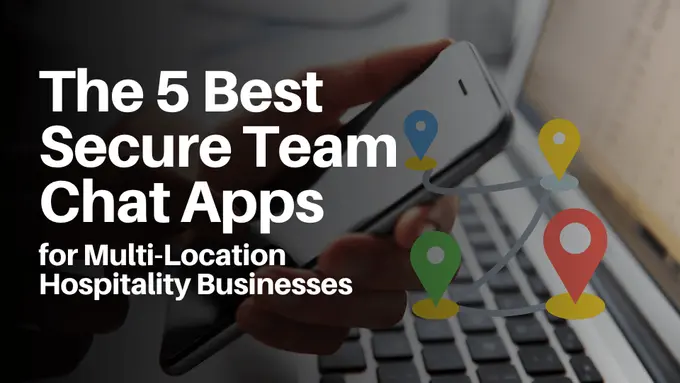The 5 Best Secure Team Chat Apps for Multi-Location Hospitality Businesses