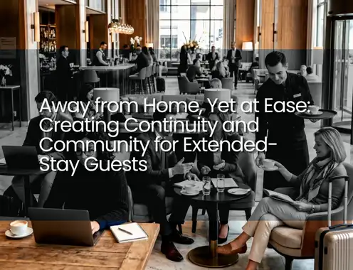 Away from Home, Yet at Ease: Creating Continuity and Community for Extended-Stay Guests