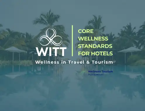 WITT and Wellness Tourism Association Announce the Core Wellness Standards for Hotels