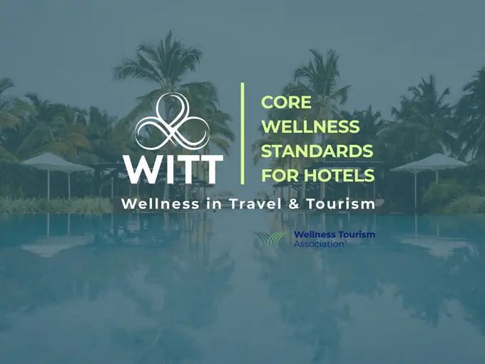 WITT and Wellness Tourism Association Announce the Core Wellness Standards for Hotels
