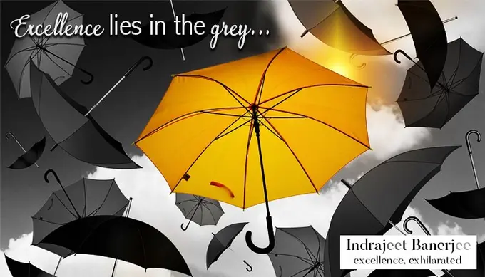 Excellence lies in the grey... | By Indrajeet Banerjee