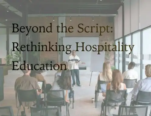 Beyond the Script: Rethinking Hospitality Education
