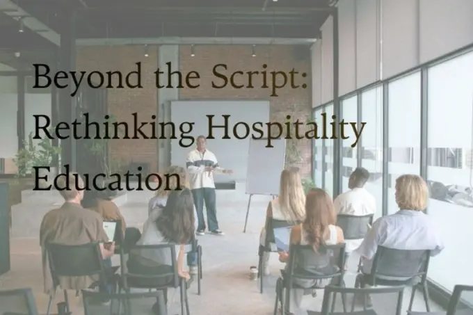 Beyond the Script: Rethinking Hospitality Education