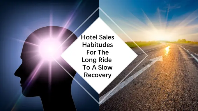 Hotel Sales Habitudes For The Long Ride To A Slow Recovery