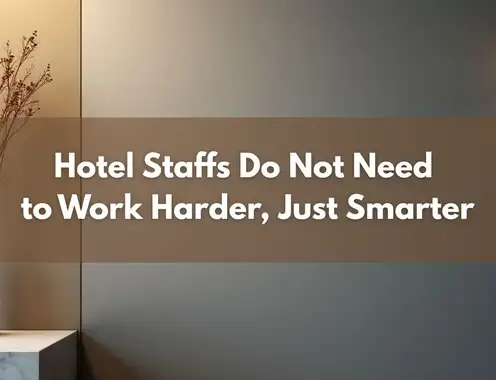 Hotel Staffs Do Not Need to Work Harder, Just Smarter