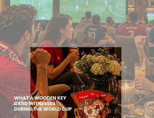 What a Wooden Key Card Witnesses During the World Cup