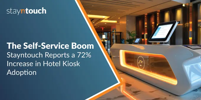 The Self-Service Boom: Stayntouch Reports a 72% Increase in Hotel Kiosk Adoption