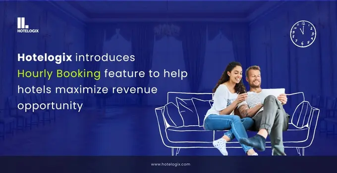 Hotelogix introduces hourly booking feature to help hotels maximize revenue opportunity