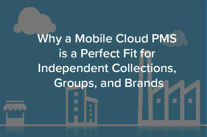 Why a Mobile Cloud PMS is a Perfect Fit for Independent Collections, Groups, and Brands